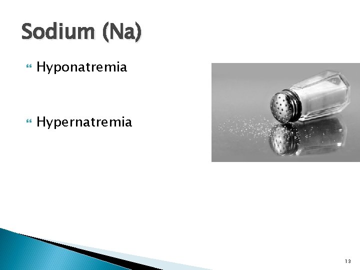 Sodium (Na) Hyponatremia Hypernatremia 13 