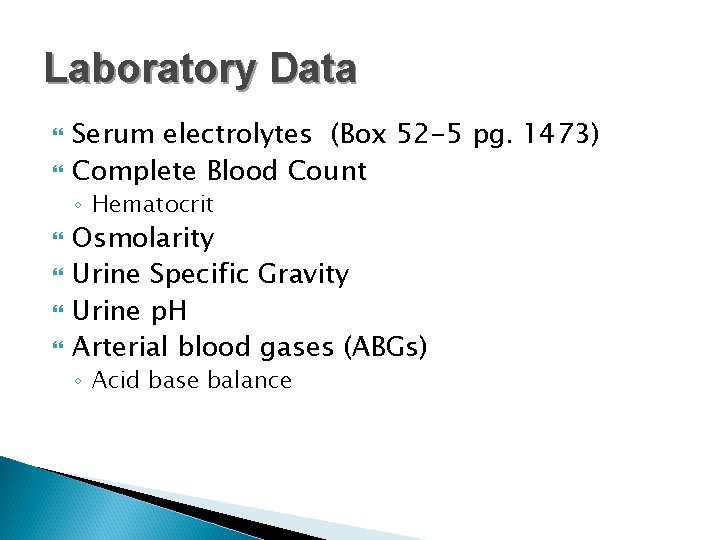 Laboratory Data Serum electrolytes (Box 52 -5 pg. 1473) Complete Blood Count ◦ Hematocrit