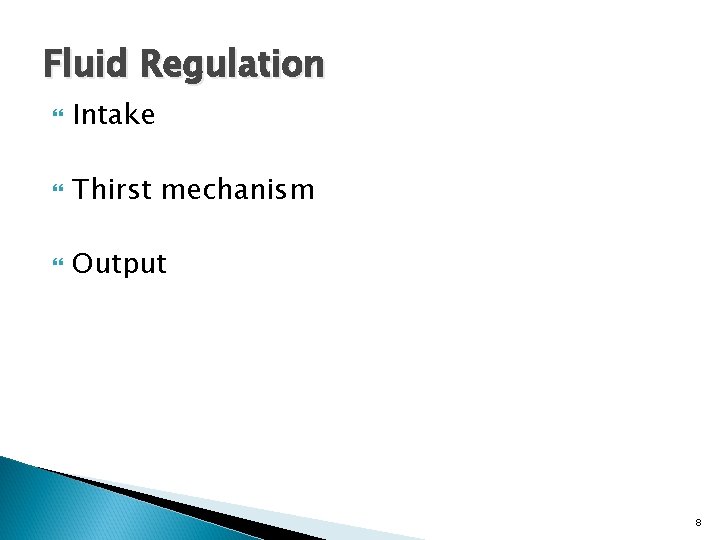 Fluid Regulation Intake Thirst mechanism Output 8 