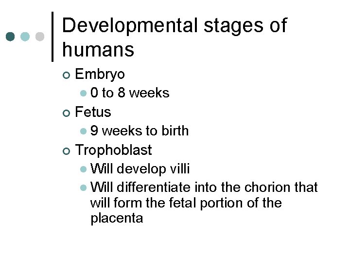 Developmental stages of humans Embryo l 0 to 8 weeks ¢ Fetus l 9