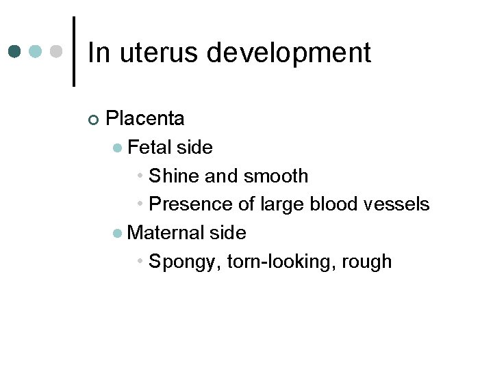 In uterus development ¢ Placenta l Fetal side • Shine and smooth • Presence