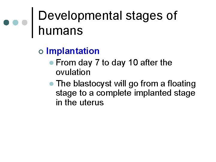 Developmental stages of humans ¢ Implantation l From day 7 to day 10 after