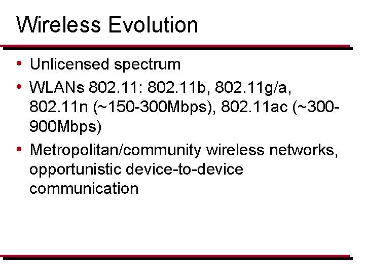 Wireless Evolution • Unlicensed spectrum • WLANs 802. 11: 802. 11 b, 802. 11