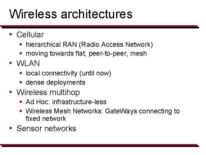 Wireless architectures • Cellular § hierarchical RAN (Radio Access Network) § moving towards flat,