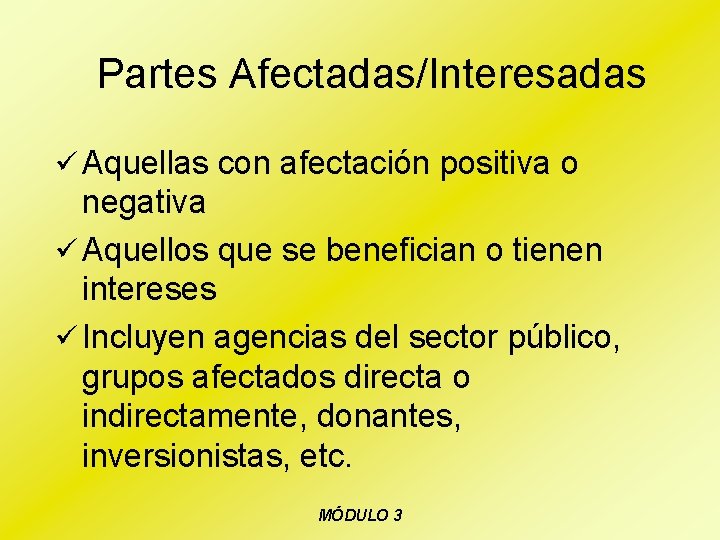 Partes Afectadas/Interesadas ü Aquellas con afectación positiva o negativa ü Aquellos que se benefician