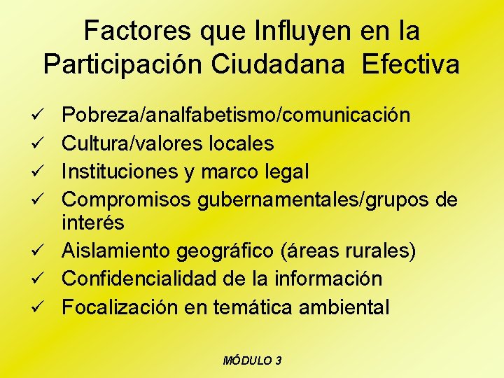 Factores que Influyen en la Participación Ciudadana Efectiva ü Pobreza/analfabetismo/comunicación ü Cultura/valores locales ü