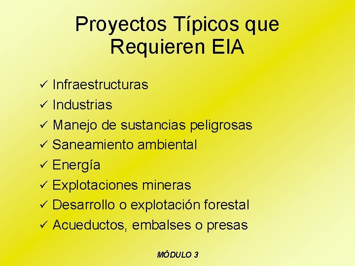 Proyectos Típicos que Requieren EIA ü Infraestructuras ü Industrias ü Manejo de sustancias peligrosas