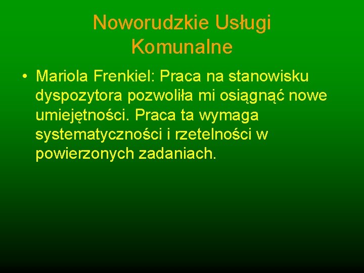 Noworudzkie Usługi Komunalne • Mariola Frenkiel: Praca na stanowisku dyspozytora pozwoliła mi osiągnąć nowe