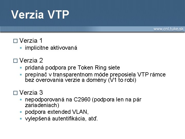 Verzia VTP � Verzia 1 implicitne aktivovaná � Verzia 2 pridaná podpora pre Token