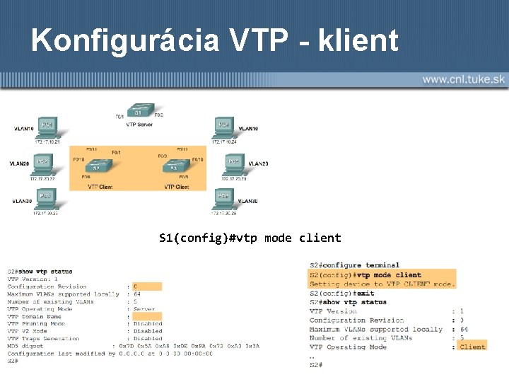 Konfigurácia VTP - klient S 1(config)#vtp mode client 