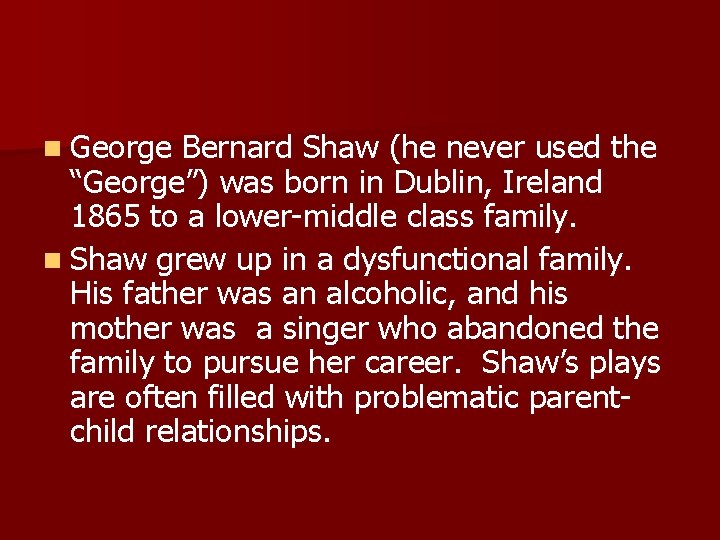 n George Bernard Shaw (he never used the “George”) was born in Dublin, Ireland