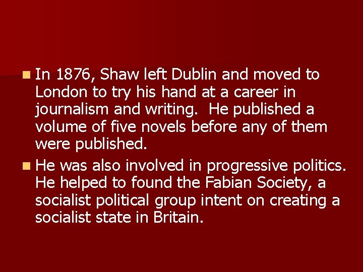 n In 1876, Shaw left Dublin and moved to London to try his hand