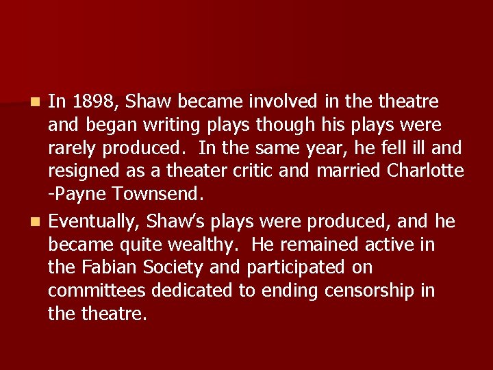 In 1898, Shaw became involved in theatre and began writing plays though his plays