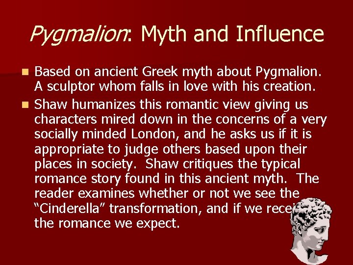 Pygmalion: Myth and Influence Based on ancient Greek myth about Pygmalion. A sculptor whom
