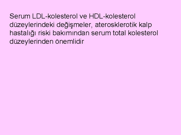 Serum LDL-kolesterol ve HDL-kolesterol düzeylerindeki değişmeler, aterosklerotik kalp hastalığı riski bakımından serum total kolesterol