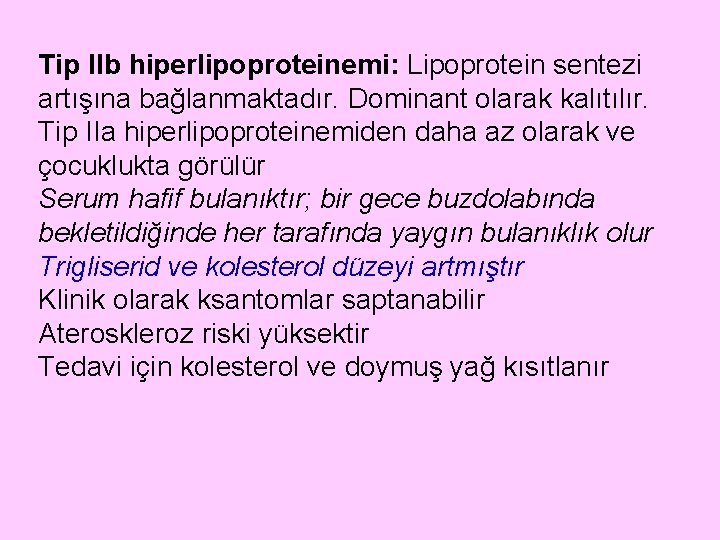 Tip IIb hiperlipoproteinemi: Lipoprotein sentezi artışına bağlanmaktadır. Dominant olarak kalıtılır. Tip IIa hiperlipoproteinemiden daha