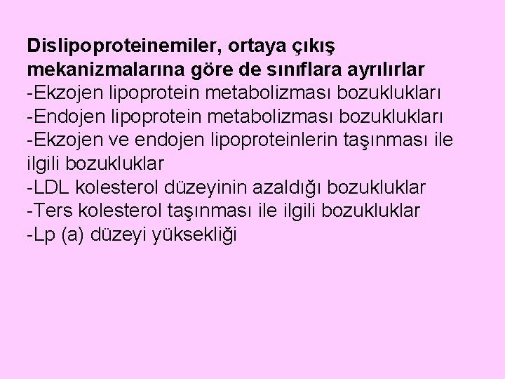 Dislipoproteinemiler, ortaya çıkış mekanizmalarına göre de sınıflara ayrılırlar -Ekzojen lipoprotein metabolizması bozuklukları -Endojen lipoprotein