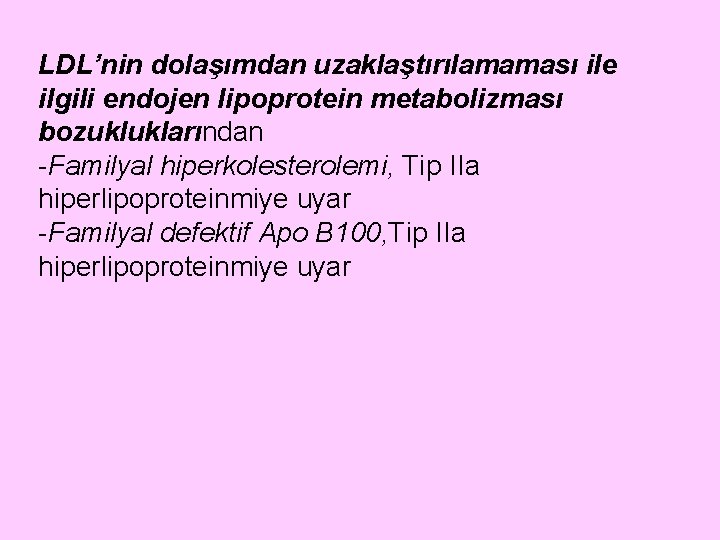 LDL’nin dolaşımdan uzaklaştırılamaması ile ilgili endojen lipoprotein metabolizması bozukluklarından -Familyal hiperkolesterolemi, Tip IIa hiperlipoproteinmiye