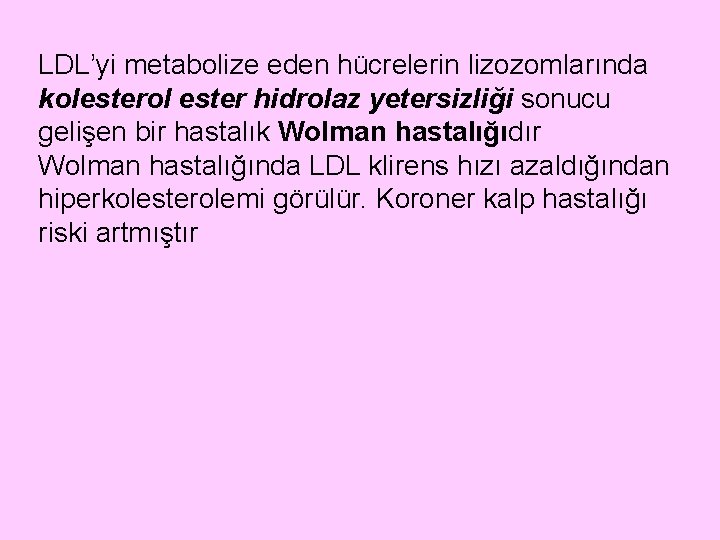 LDL’yi metabolize eden hücrelerin lizozomlarında kolesterol ester hidrolaz yetersizliği sonucu gelişen bir hastalık Wolman