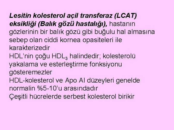 Lesitin kolesterol açil transferaz (LCAT) eksikliği (Balık gözü hastalığı), hastanın gözlerinin bir balık gözü