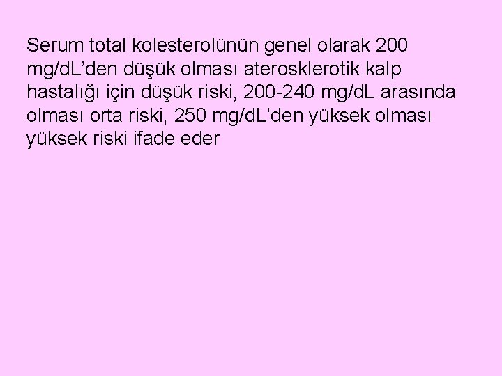 Serum total kolesterolünün genel olarak 200 mg/d. L’den düşük olması aterosklerotik kalp hastalığı için