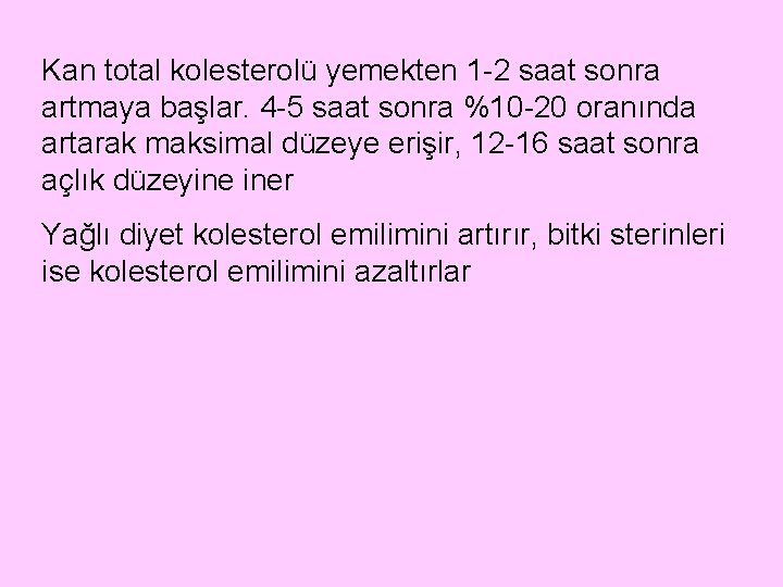 Kan total kolesterolü yemekten 1 -2 saat sonra artmaya başlar. 4 -5 saat sonra