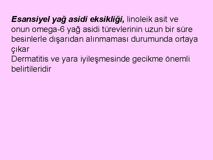 Esansiyel yağ asidi eksikliği, linoleik asit ve onun omega-6 yağ asidi türevlerinin uzun bir