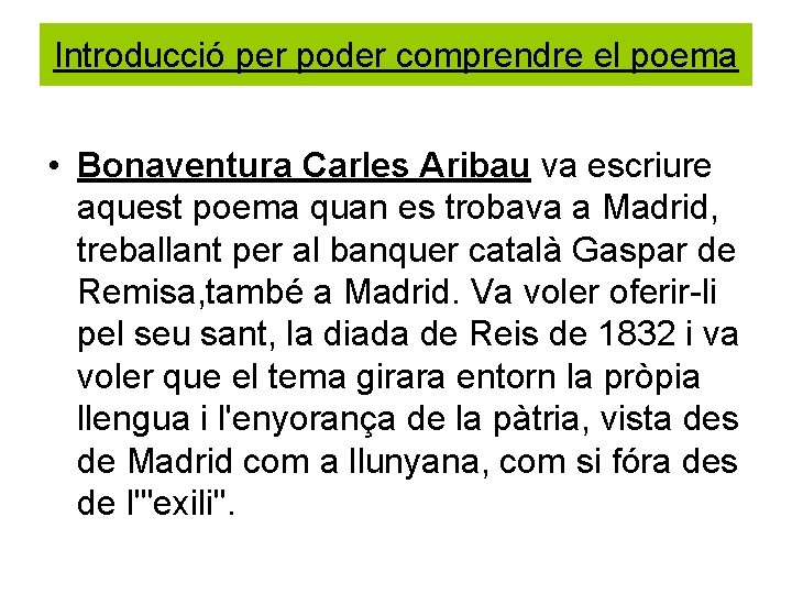 Introducció per poder comprendre el poema • Bonaventura Carles Aribau va escriure aquest poema