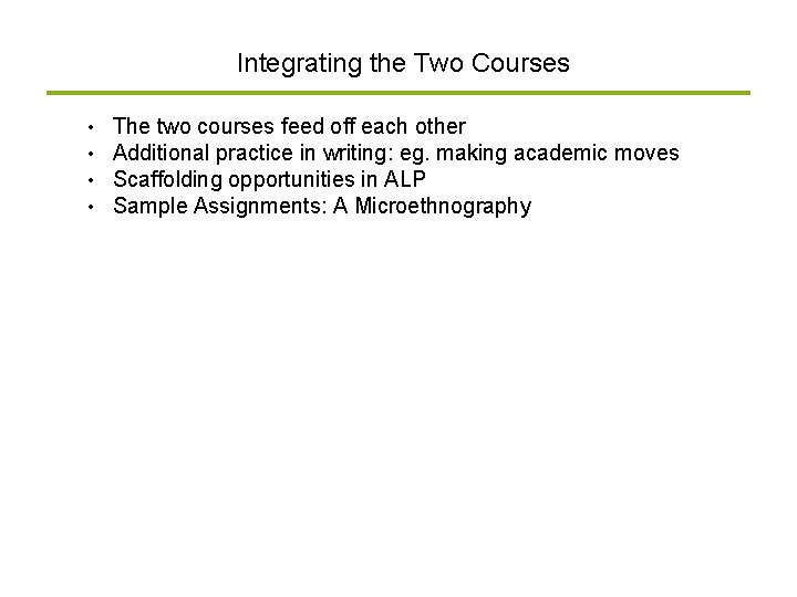 Integrating the Two Courses • • The two courses feed off each other Additional