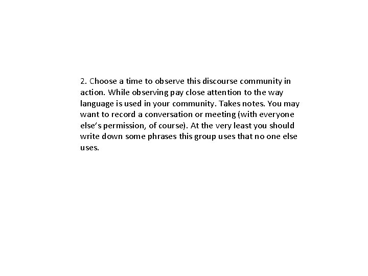 2. Choose a time to observe this discourse community in action. While observing pay
