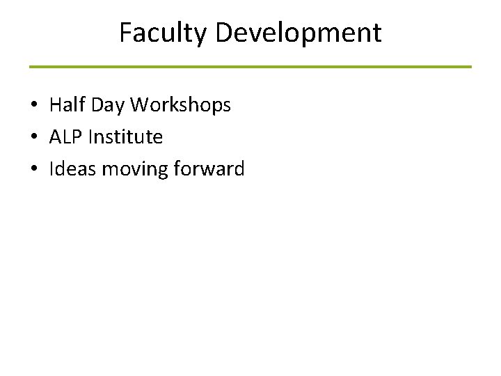 Faculty Development • Half Day Workshops • ALP Institute • Ideas moving forward 