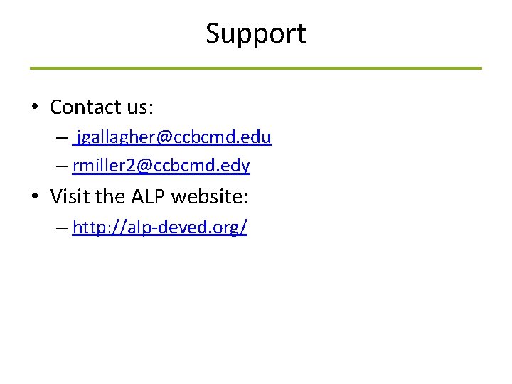 Support • Contact us: – jgallagher@ccbcmd. edu – rmiller 2@ccbcmd. edy • Visit the