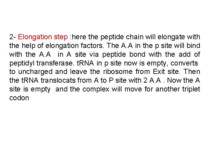 2 - Elongation step : here the peptide chain will elongate with the help