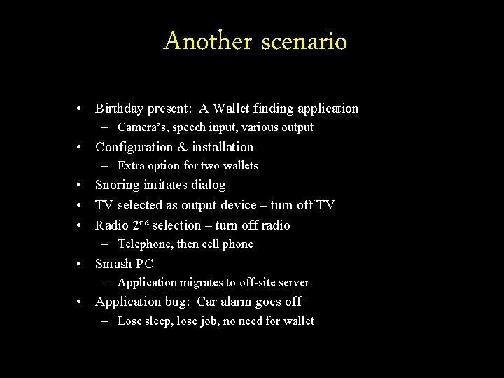 Another scenario • Birthday present: A Wallet finding application – Camera’s, speech input, various