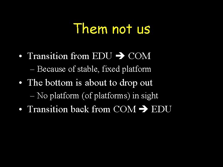 Them not us • Transition from EDU COM – Because of stable, fixed platform