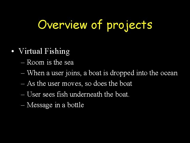 Overview of projects • Virtual Fishing – Room is the sea – When a