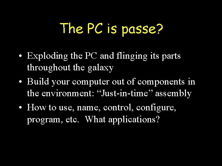 The PC is passe? • Exploding the PC and flinging its parts throughout the