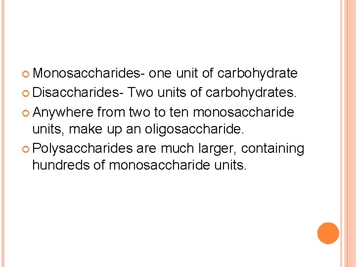  Monosaccharides- one unit of carbohydrate Disaccharides- Two units of carbohydrates. Anywhere from two