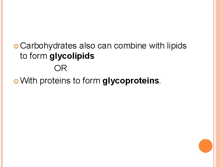  Carbohydrates also can combine with lipids to form glycolipids OR With proteins to