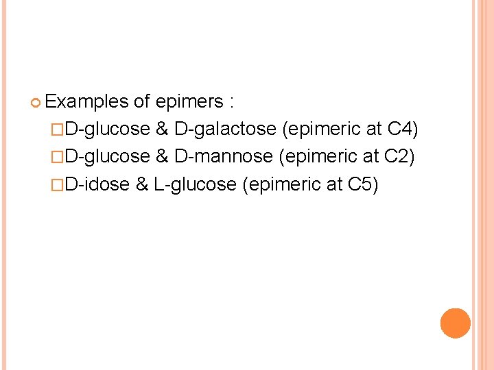  Examples of epimers : �D-glucose & D-galactose (epimeric at C 4) �D-glucose &