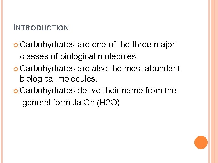 INTRODUCTION Carbohydrates are one of the three major classes of biological molecules. Carbohydrates are