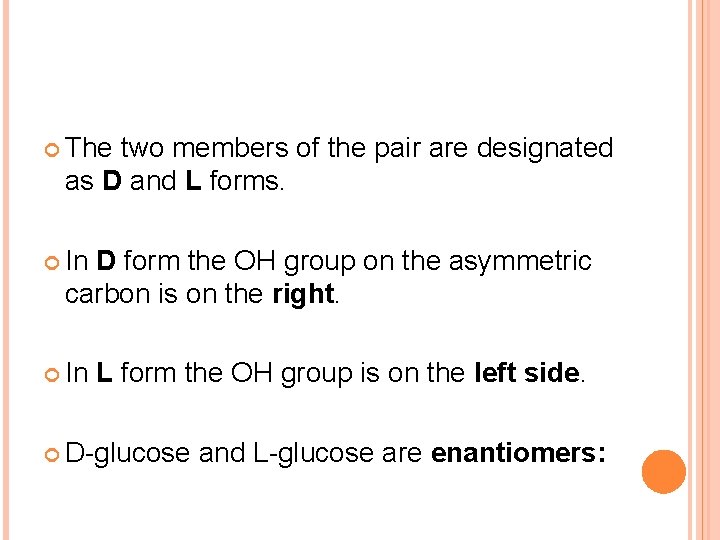  The two members of the pair are designated as D and L forms.