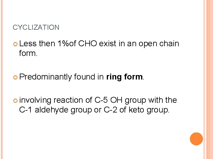 CYCLIZATION Less then 1%of CHO exist in an open chain form. Predominantly involving found