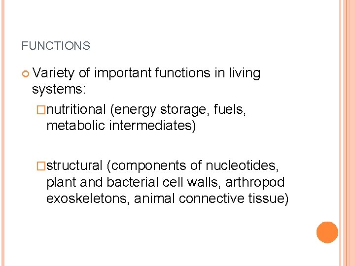 FUNCTIONS Variety of important functions in living systems: �nutritional (energy storage, fuels, metabolic intermediates)
