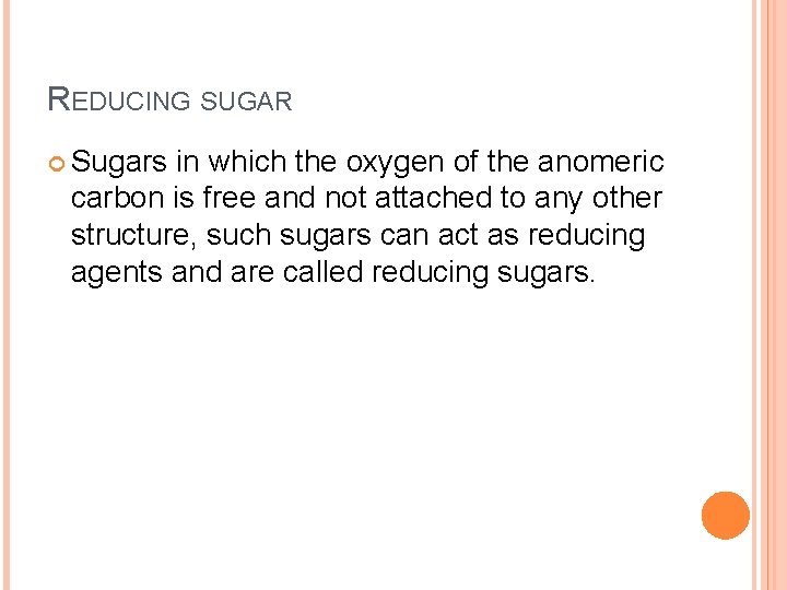 REDUCING SUGAR Sugars in which the oxygen of the anomeric carbon is free and