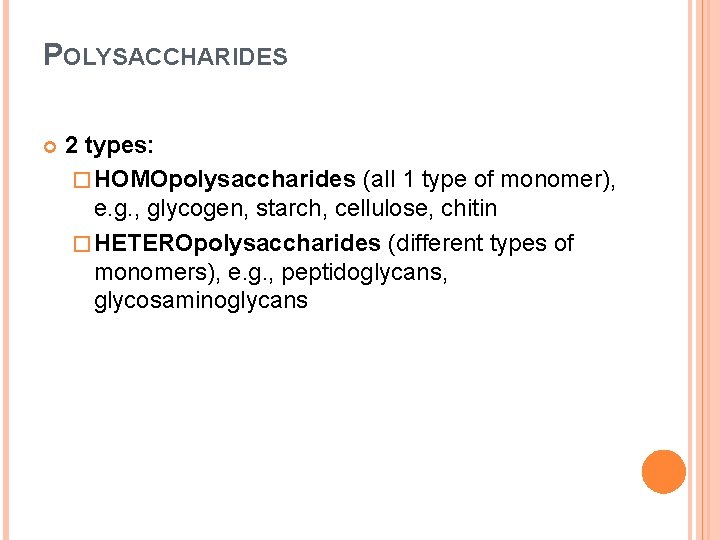 POLYSACCHARIDES 2 types: � HOMOpolysaccharides (all 1 type of monomer), e. g. , glycogen,