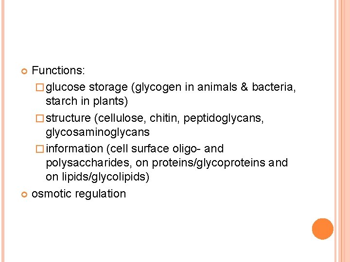 Functions: � glucose storage (glycogen in animals & bacteria, starch in plants) � structure