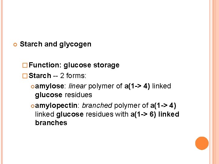  Starch and glycogen � Function: glucose storage � Starch -- 2 forms: amylose: