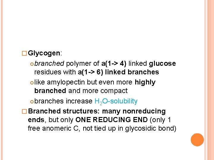 � Glycogen: branched polymer of a(1 -> 4) linked glucose residues with a(1 ->