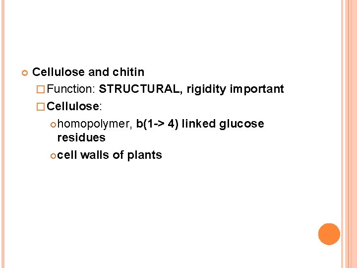  Cellulose and chitin � Function: STRUCTURAL, rigidity important � Cellulose: homopolymer, b(1 ->